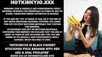 Hotkinkyjo in black fishnet stockings fuck bananas with her ass amp anal prolapse