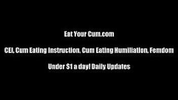 Eat your cum after i tease it out of you cei