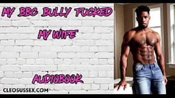 My bbc bully stretches my wife on a night out cuckold audiobook